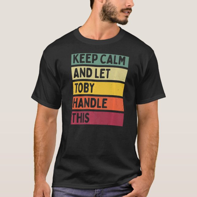 Keep Calm And Let Toby Handle This  Retro Quote T-Shirt (Front)