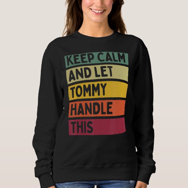 Keep Calm And Let Tommy Handle This  Retro Quote Sweatshirt (Front)