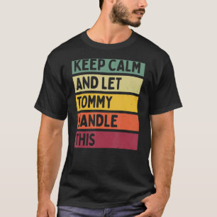 Keep Calm And Let Tommy Handle This  Retro Quote T-Shirt