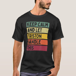 Keep Calm And Let Triston Handle This  Retro Quote T-Shirt