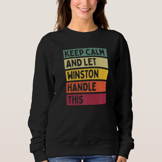 Keep Calm And Let Winston Handle This  Retro Quote Sweatshirt (Front)