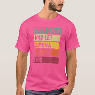 Keep Calm And Let Ximena Handle This   Quote Retro T-Shirt