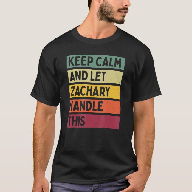Keep Calm And Let Zachary Handle This  Retro Quote T-Shirt (Front)
