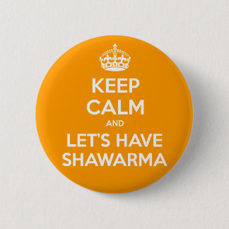 KEEP CALM and let's have Shawarma 6 Cm Round Badge