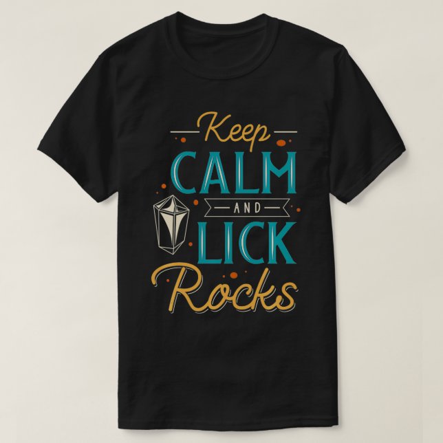 Keep Calm And Lick Rocks Lapidary Apparel  T-Shirt (Design Front)