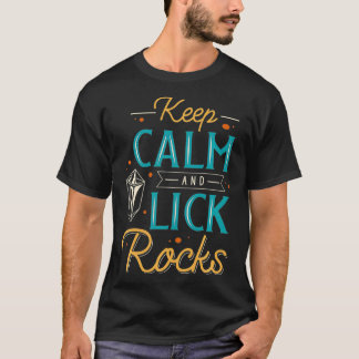 Keep Calm And Lick Rocks Lapidary Apparel  T-Shirt