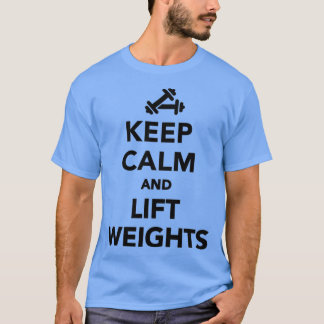 Keep calm and lift weights Bodybuilding  T-Shirt