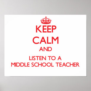 Keep Calm and Listen to a Middle School Teacher Poster