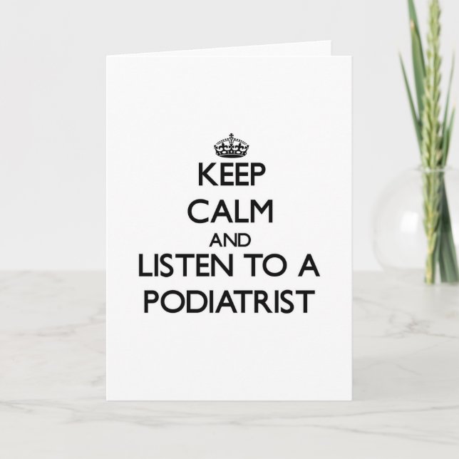 Keep Calm and Listen to a Podiatrist Card (Front)