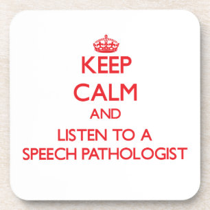 Keep Calm and Listen to a Speech Pathologist Coaster
