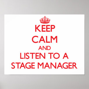 Keep Calm and Listen to a Stage Manager Poster