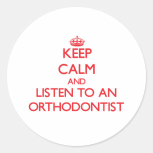 Keep Calm and Listen to an Orthodontist Classic Round Sticker
