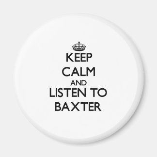 Keep calm and Listen to Baxter Magnet