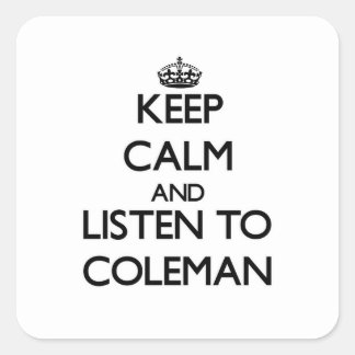 Keep calm and Listen to Coleman Square Sticker