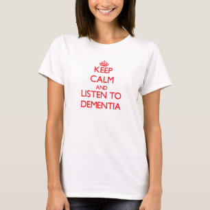 Keep calm and listen to DEMENTIA T-Shirt