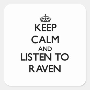 Keep Calm and listen to Raven Square Sticker