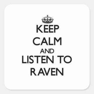Keep Calm and listen to Raven Square Sticker
