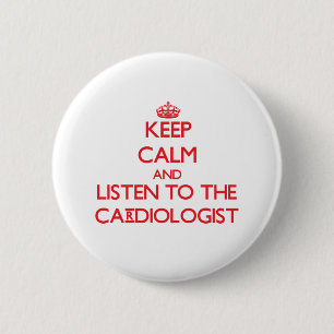Keep Calm and Listen to the Cardiologist 6 Cm Round Badge