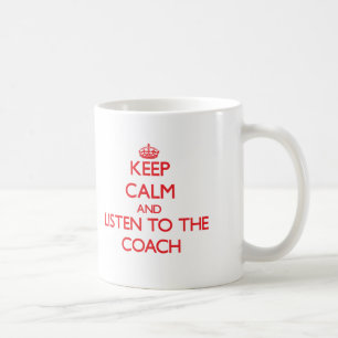 Keep Calm and Listen to the Coach Coffee Mug