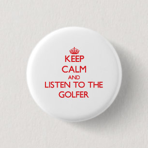 Keep Calm and Listen to the Golfer 3 Cm Round Badge