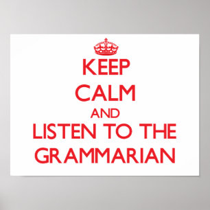Keep Calm and Listen to the Grammarian Poster