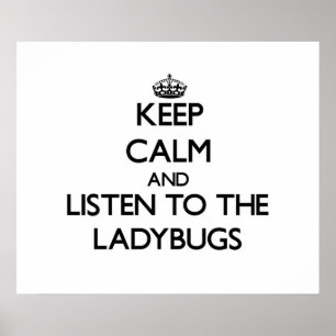 Keep calm and Listen to the Ladybugs Poster