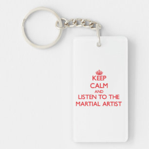 Keep Calm and Listen to the Martial Artist Key Ring