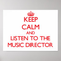 Keep Calm and Listen to the Music Director