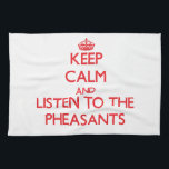 Keep calm and listen to the Pheasants Tea Towel<br><div class="desc">Use the search tool at my store to find other Pheasant merchandise. Keep calm and listen to the Pheasants products available on tshirts, sweatshirts, kids shirts, infant onsies, stickers, magnets, and much more Pheasant clothing fully customisable to your specifications. If you like what you see, please link to my store...</div>