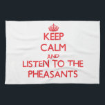 Keep calm and listen to the Pheasants Tea Towel<br><div class="desc">Use the search tool at my store to find other Pheasant merchandise. Keep calm and listen to the Pheasants products available on tshirts, sweatshirts, kids shirts, infant onsies, stickers, magnets, and much more Pheasant clothing fully customisable to your specifications. If you like what you see, please link to my store...</div>