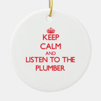 Keep Calm and Listen to the Plumber
