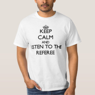 Keep Calm and Listen to the Referee T-Shirt