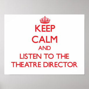 Keep Calm and Listen to the Theatre Director Poster