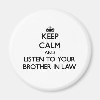 Keep Calm and Listen to  your Brother-in-Law