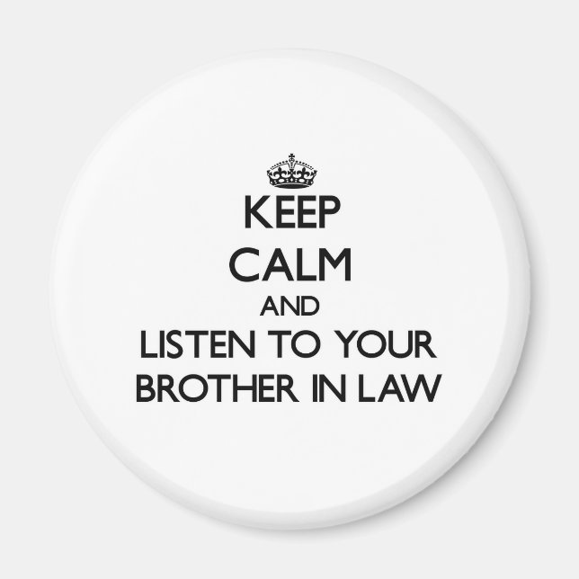 Keep Calm and Listen to  your Brother-in-Law Magnet (Front)