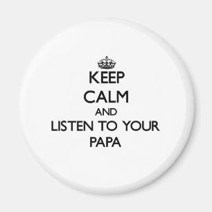 Keep Calm and Listen to  your Papa Magnet