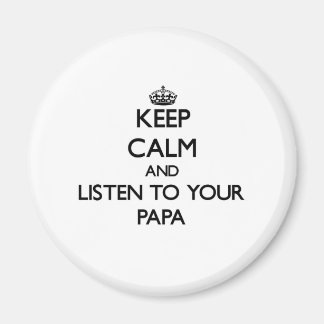 Keep Calm and Listen to your Papa Magnet