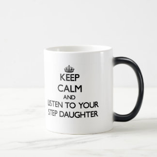 Keep Calm and Listen to  your Step-Daughter Magic Mug