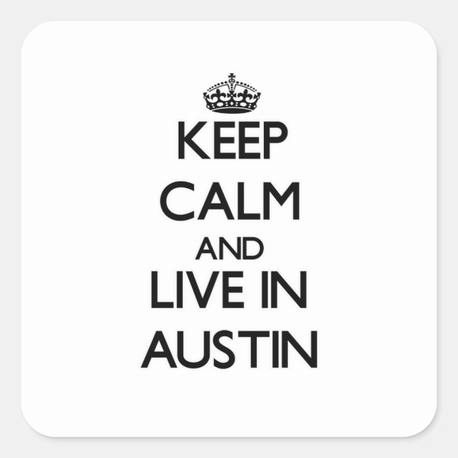 Keep Calm and live in Austin Square Sticker (Front)