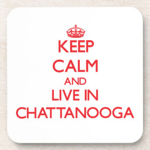 Keep Calm and Live in Chattanooga Coaster