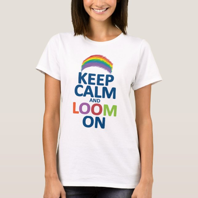 KEEP CALM AND LOOM ON RAINBOW T-Shirt (Front)