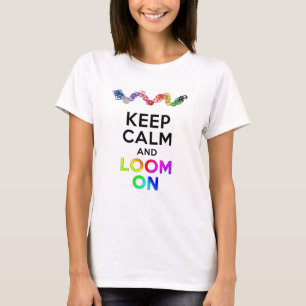 Keep Calm and Loom on T-Shirt