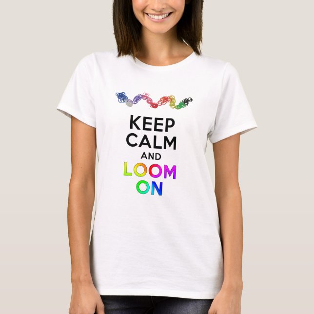 Keep Calm and Loom on T-Shirt (Front)