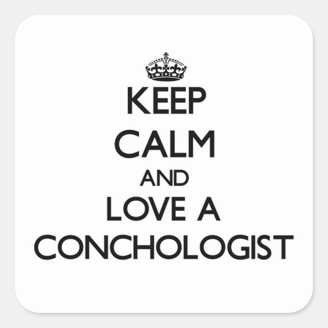 Keep Calm and Love a Conchologist Square Sticker (Front)
