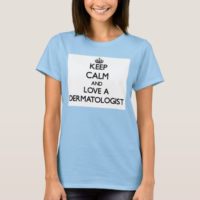 Keep Calm and Love a Dermatologist T-Shirt (Front)