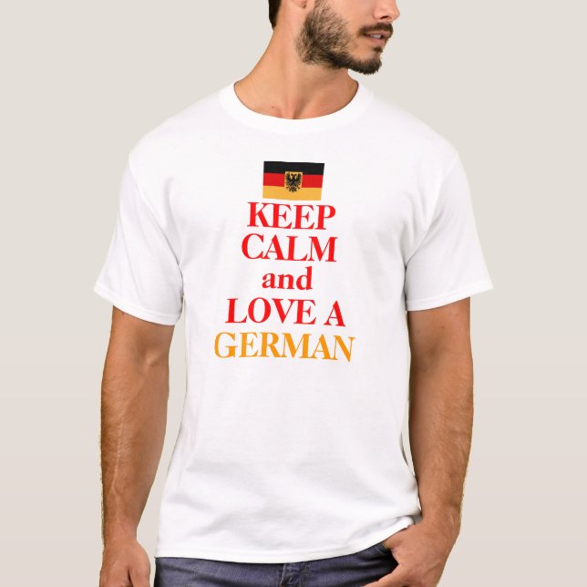 Keep Calm and Love A GERMAN T-Shirt (Front)