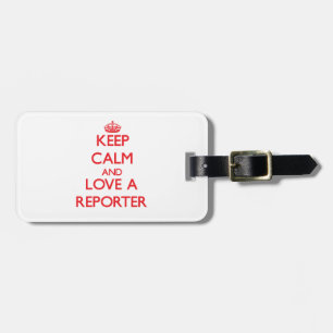 Keep Calm and Love a Reporter Luggage Tag