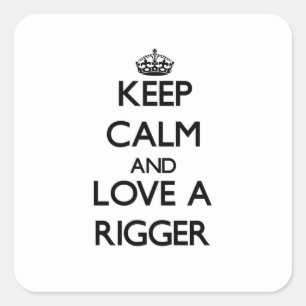 Keep Calm and Love a Rigger Square Sticker