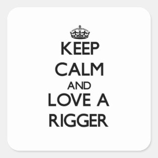 Keep Calm and Love a Rigger Square Sticker