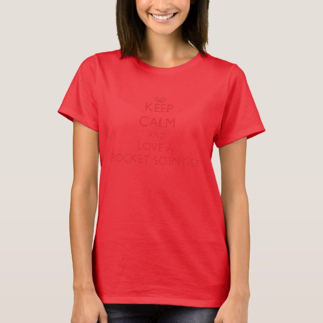 Keep Calm and Love a Rocket Scientist T-Shirt (Front)